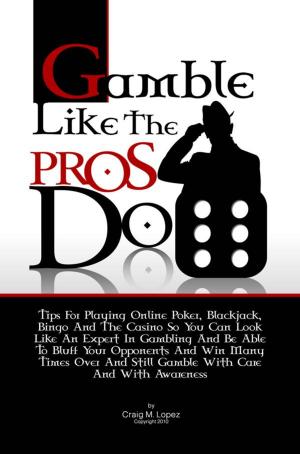 Cover of the book Gamble Like The Pros Do by Eileen R. Bryant