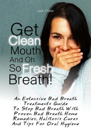 Cover of the book Get Clean Mouth And Oh So Fresh Breath! by Eva F. Fuentes
