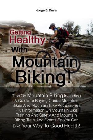 Cover of the book Getting Healthy With Mountain Biking! by Felix A. Patton