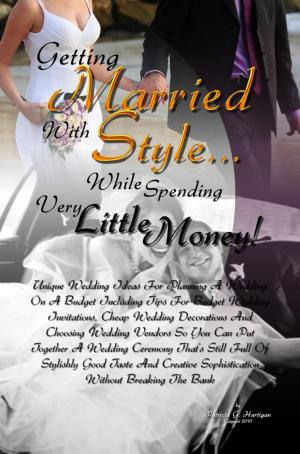 Cover of the book Getting Married With Style …While Spending Very Little Money! by Dina F. Robertson