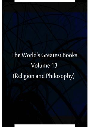 Book cover of The World's Greatest Books Volume 13 (Religion and Philosophy)