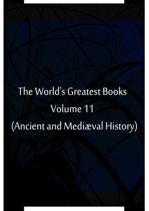 Cover of the book The World's Greatest Books Volume 11 (Ancient and Mediæval History) by Hammerton and Mee