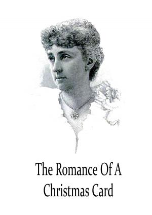 Cover of the book The Romance Of A Christmas Card by Clara Kern Bayliss