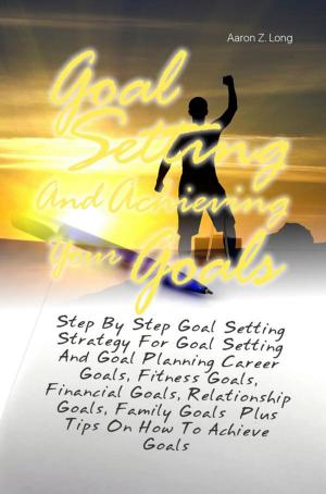 Cover of Goal Setting And Achieving Your Goals