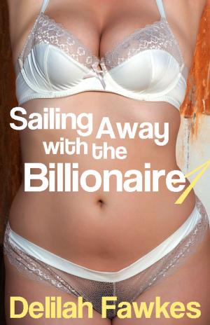 Cover of the book Sailing Away with the Billionaire, Part 1 by Delilah Fawkes