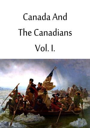 Cover of the book Canada And The Canadians Vol. I. by Herbert Spencer