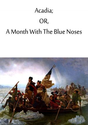 Cover of the book Acadia; Or, A Month With The Blue Noses by Honore de Balzac