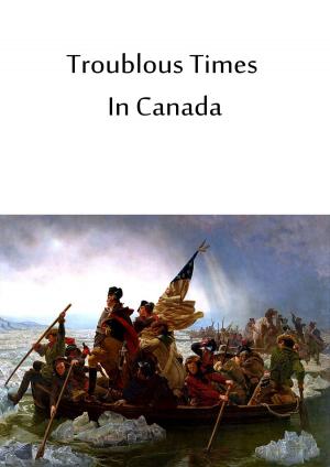 Cover of the book Troublous Times In Canada by Washington Irving