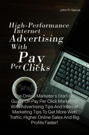 Cover of the book High-Performance Internet Advertising With Pay Per Clicks by Leslie R. McMullen