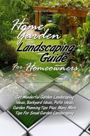 Cover of the book Home Garden Landscaping Guide For Homeowners by James K. Allen