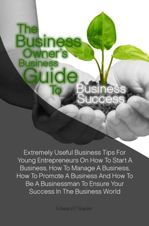 Cover of the book The Business Owner’s Business Guide To Business Success by Annette D. Smith