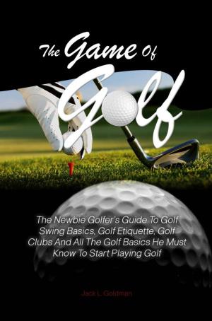 Cover of the book The Game Of Golf by Katrina P. Votswana