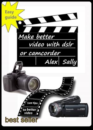 Book cover of Make better video with your dslr or camera 2015 edition