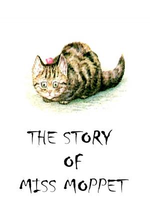 Cover of the book The Story Of Miss Moppet by Nathaniel Hawthorne
