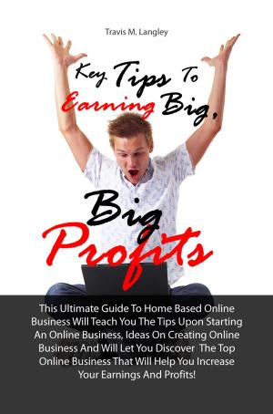 Cover of the book Key Tips To Earning Big, Big Profits by Joey R. Jackson