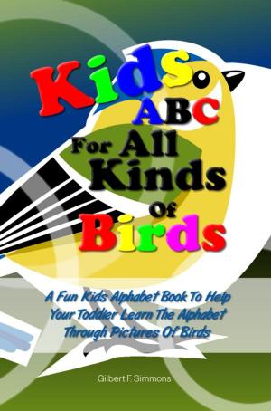 Cover of the book Kids ABC For All Kinds Of Birds by Ilyse P. Garcia