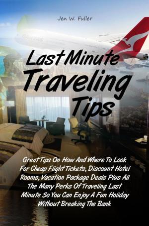 Cover of the book Last Minute Traveling Tips by Ken P. Docto