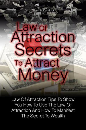 Cover of the book Law Of Attraction Secrets To Attract Money by Vicky E. Mcclintock