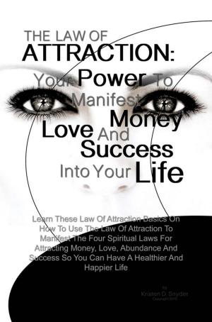 Cover of the book THE LAW OF ATTRACTION: Your Power To Manifest Money, Love And Success Into Your Life by KMS Publishing