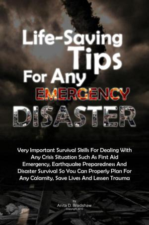 Cover of the book Life-Saving Tips For Any Emergency Disaster by Bradley R. Tyson