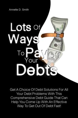 Cover of the book Lots Of Ways to Pay Off Your Debts by Dane T. Douglas