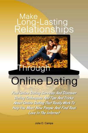 Cover of the book Make Long-Lasting Relationships Through Online Dating by Sean I. Erhart