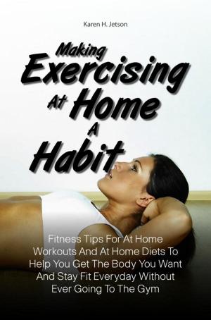 Cover of the book Making Exercising At Home A Habit by Jill R. Figueroa