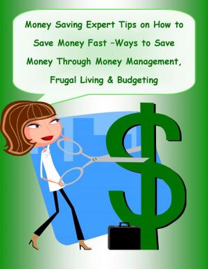 Cover of Money Saving Expert Tips: How to Save Money Fast - Money Saving Ideas for Frugality - The Best Ways to Save Money and Be Frugal