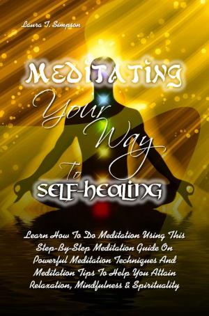 Cover of the book Meditating Your Way To Self-Healing by Adriene B. Thornley