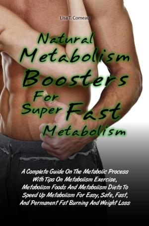 Cover of the book Natural Metabolism Boosters For Super Fast Metabolism by John P. Rademacher