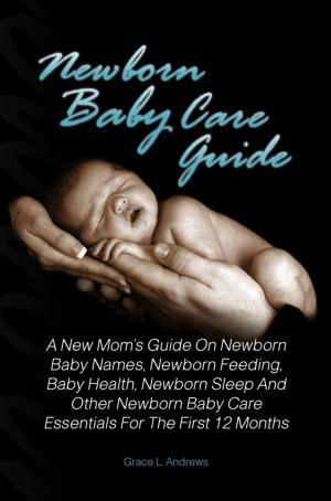 Cover of the book Newborn Baby Care Guide by Matt R. White