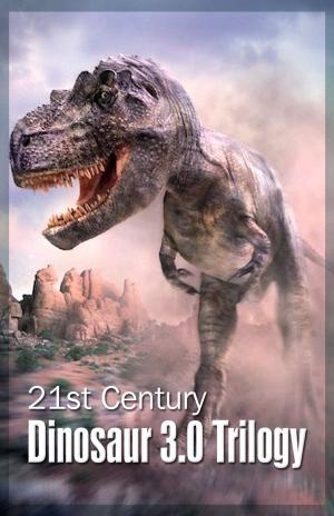 Book cover of 21st Century Dinosaur 3.0 Trilogy