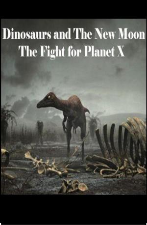 Book cover of Dinosaurs and The New Moon: The Fight for Planet X