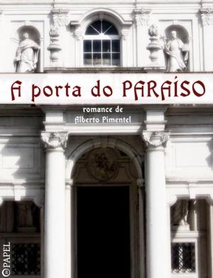 Cover of the book A porta do Paraíso by Manuel Pinheiro Chagas