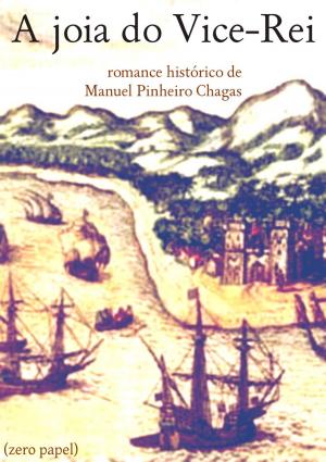 Cover of the book A joia do vice-rei by Manuel Pinheiro Chagas