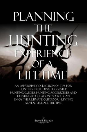 Cover of the book Planning The Hunting Experience Of A Lifetime by Grace F. Dee