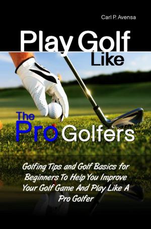 Cover of the book Play Golf Like the Pro Golfers by Mattie D. Cruz