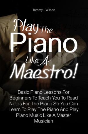 Cover of the book Play The Piano Like A Maestro! by Paul Abrahams