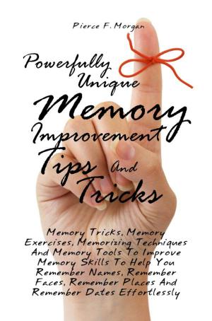 Cover of the book Powerfully Unique Memory Improvement Tips And Tricks by Fred G. Adamson