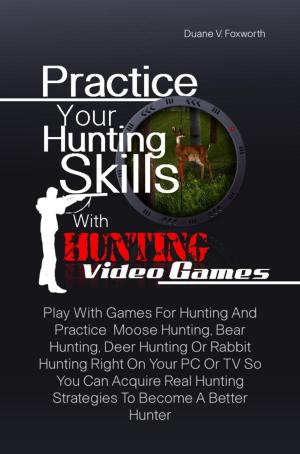 Book cover of Practice Your Hunting Skills With Hunting Video Games
