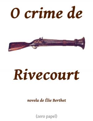 Cover of the book O crime de Rivecourt by René Maizeroy, Zero Papel