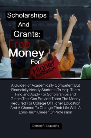 Cover of the book Scholarships and Grants: Free Money For Higher Education by Shelly U. McMurray