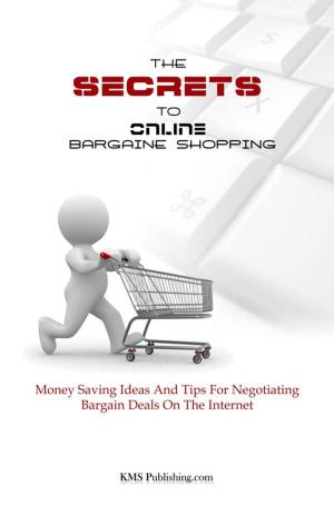 Cover of the book The Secrets To Online Bargain Shopping by KMS Publishing