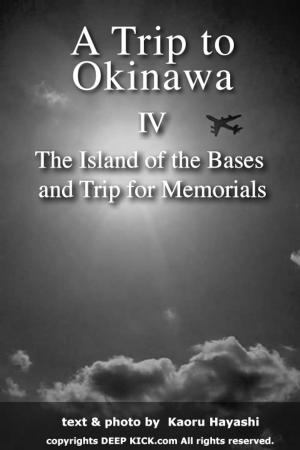 Cover of the book A Trip to Okinawa 4: The Island of the Bases and Trip for Memorials by 行遍天下記者群