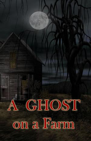 Cover of the book A Ghost on a Farm by J.F.Penn
