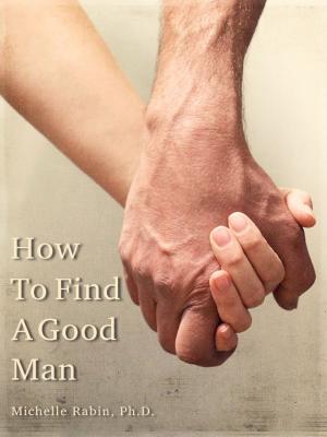 Cover of the book How To Find A Good Man by Kalpesh Bhanderi