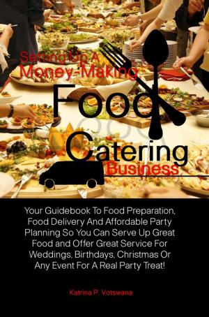 Cover of the book Setting Up A Money-Making Food Catering Business by Clarissa D. Roush