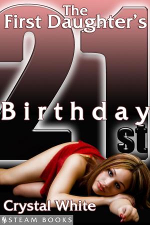 Cover of the book The First Daughter's 21st Birthday by Logan Woods, Steam Books