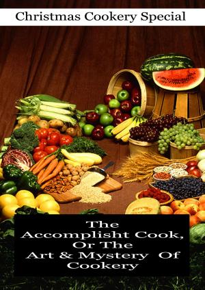 Cover of the book The Accomplisht Cook, Or The Art & Mystery Of Cookery by Jacques Casanova de Seingalt