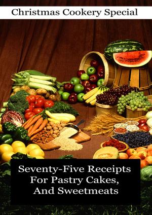 bigCover of the book Seventy-Five Receipts For Pastry Cakes, And Sweetmeats by 